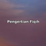 Pengertian Fiqih, Hukum serta Sumbernya.