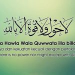 Bacaan Lafadz Lahaula Wala Quwwata Illabillah, Pengertian serta Keutamaannya