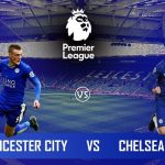 Prediksi Leicester City vs Chelsea di Premier League 2022/2023: Susunan Pemain Hingga Jadwal Pertandingan.