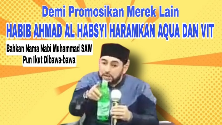 Habib Ahmad Al Habsyi Haramkan Air Aqua dan VIT